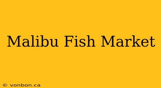 Malibu Fish Market