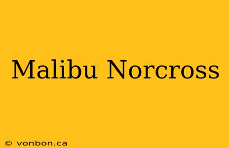 Malibu Norcross