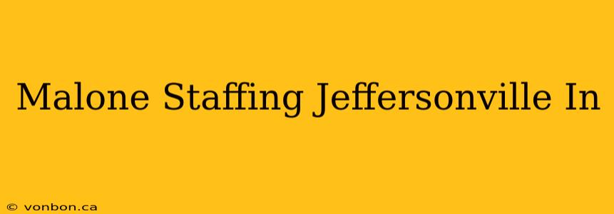 Malone Staffing Jeffersonville In