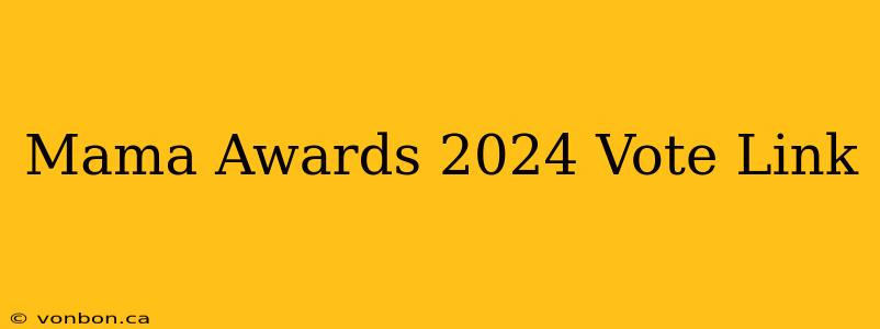 Mama Awards 2024 Vote Link