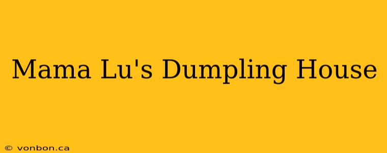 Mama Lu's Dumpling House