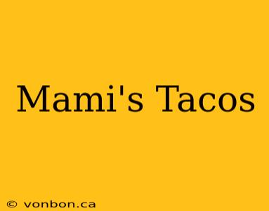 Mami's Tacos