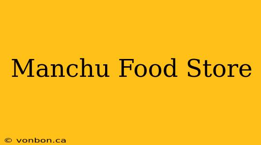 Manchu Food Store