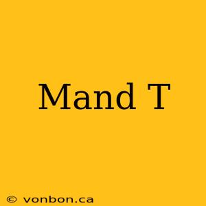 Mand T