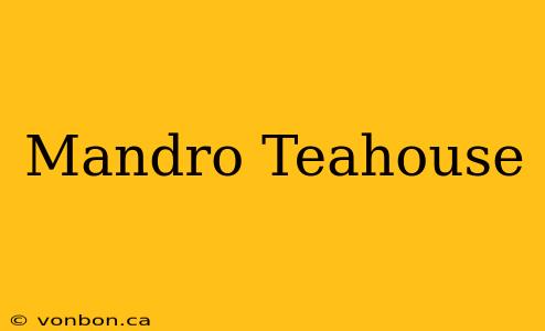 Mandro Teahouse