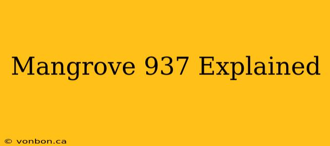 Mangrove 937 Explained