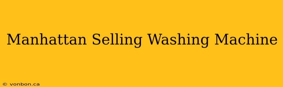 Manhattan Selling Washing Machine