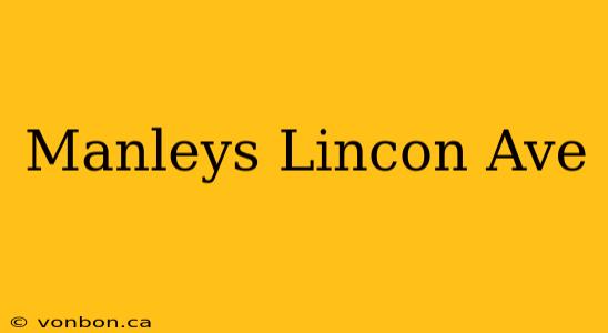 Manleys Lincon Ave