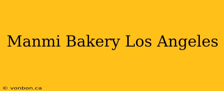 Manmi Bakery Los Angeles