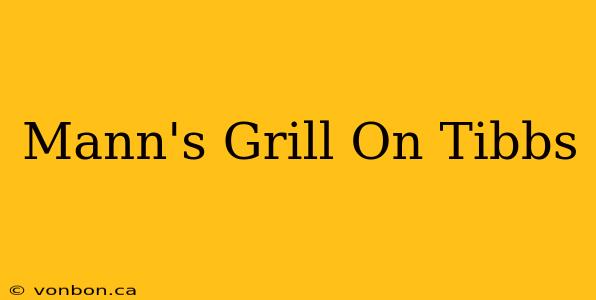 Mann's Grill On Tibbs