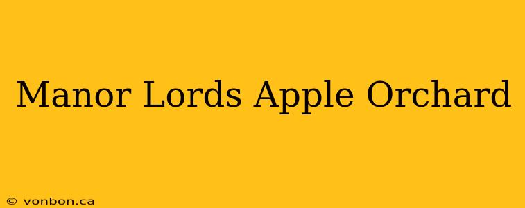 Manor Lords Apple Orchard