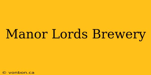 Manor Lords Brewery