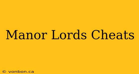 Manor Lords Cheats