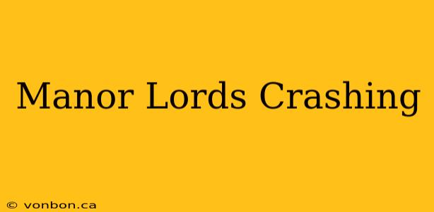 Manor Lords Crashing