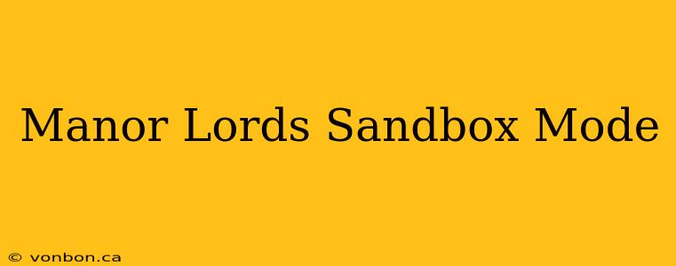 Manor Lords Sandbox Mode