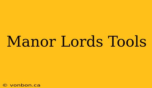 Manor Lords Tools