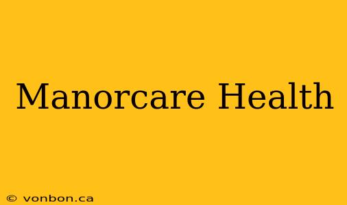 Manorcare Health