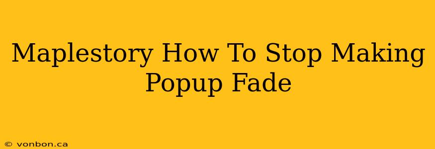 Maplestory How To Stop Making Popup Fade