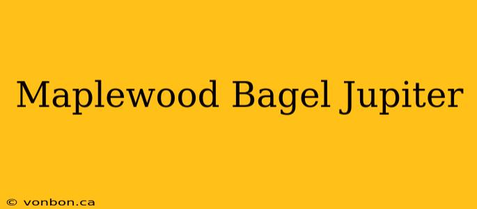 Maplewood Bagel Jupiter