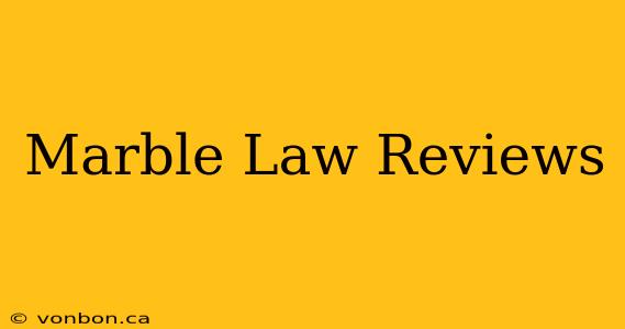 Marble Law Reviews