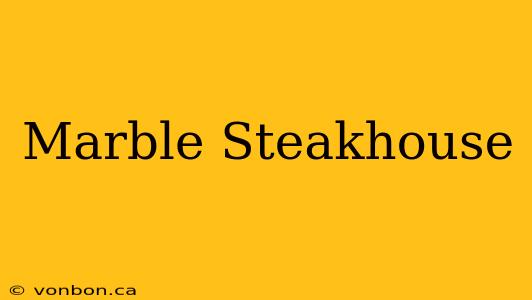 Marble Steakhouse