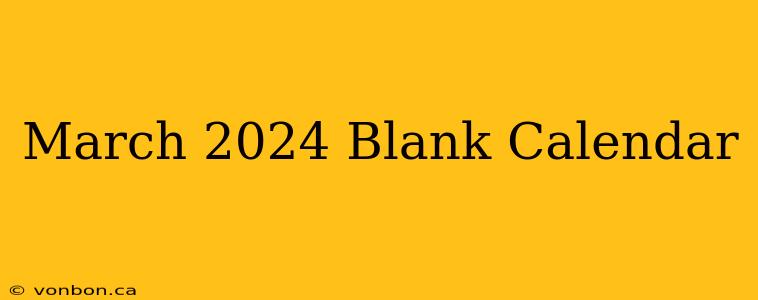 March 2024 Blank Calendar