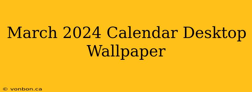 March 2024 Calendar Desktop Wallpaper