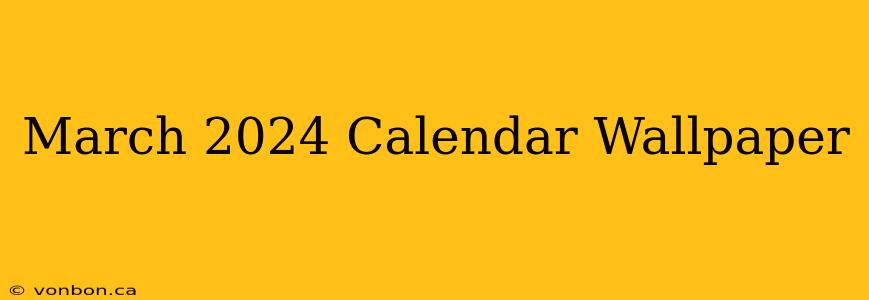 March 2024 Calendar Wallpaper