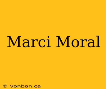 Marci Moral