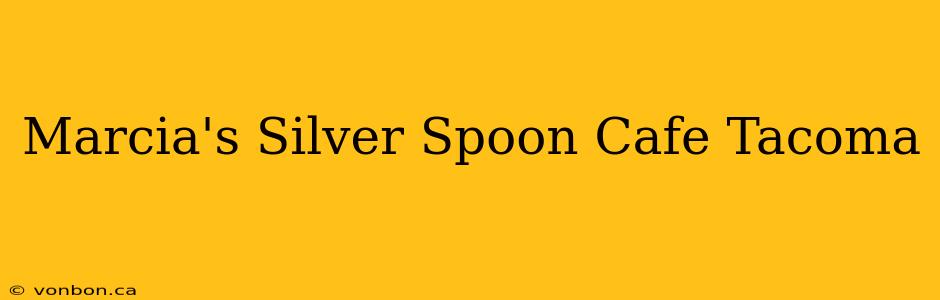 Marcia's Silver Spoon Cafe Tacoma