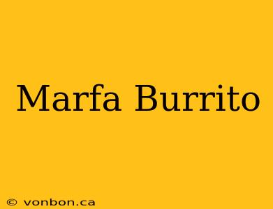 Marfa Burrito