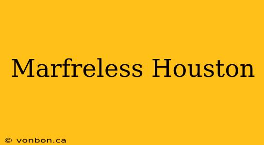 Marfreless Houston