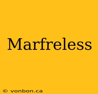 Marfreless