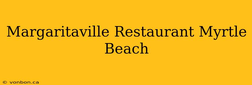 Margaritaville Restaurant Myrtle Beach