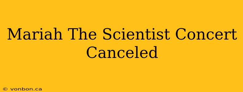 Mariah The Scientist Concert Canceled