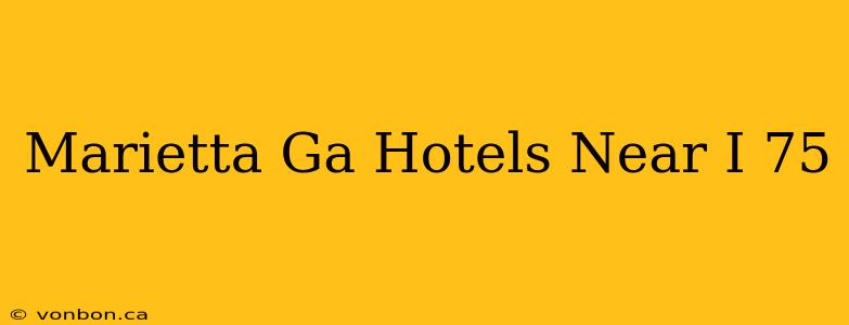 Marietta Ga Hotels Near I 75