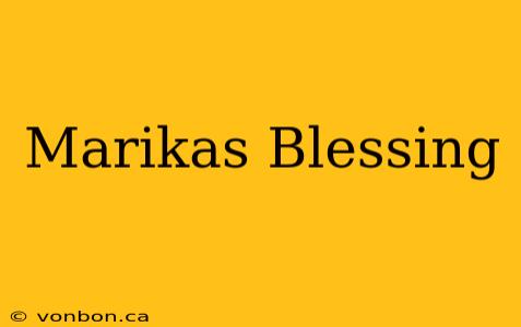 Marikas Blessing