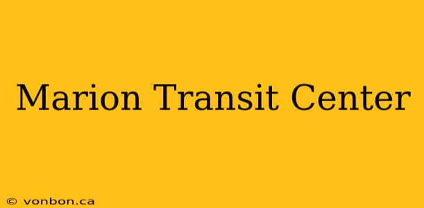 Marion Transit Center