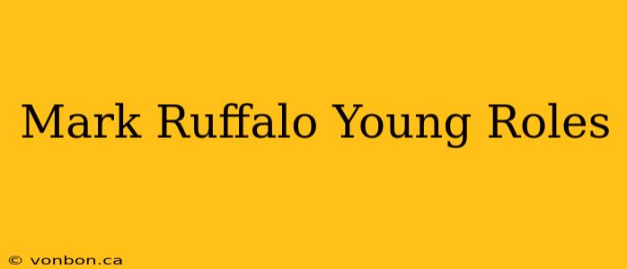 Mark Ruffalo Young Roles