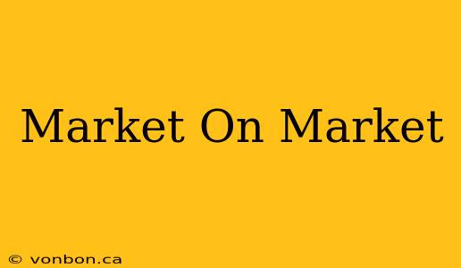 Market On Market