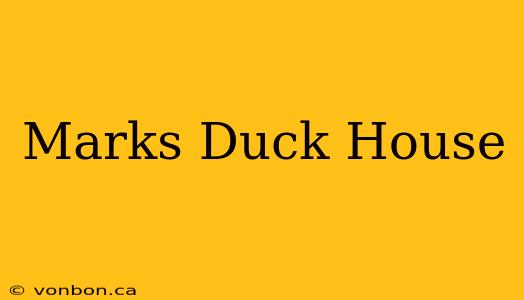 Marks Duck House