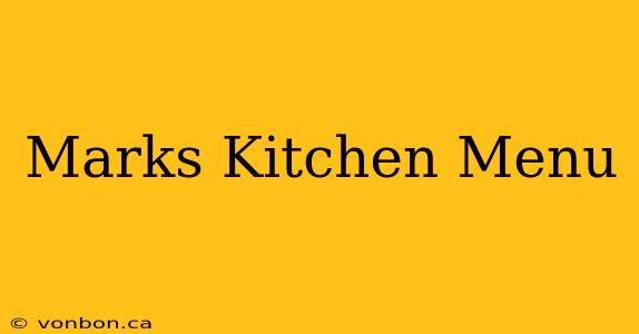 Marks Kitchen Menu