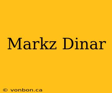 Markz Dinar