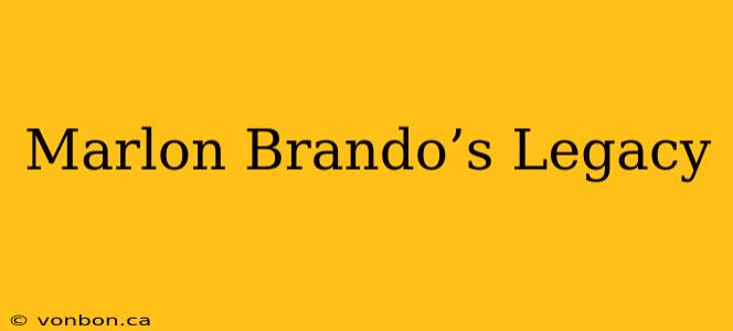 Marlon Brando’s Legacy