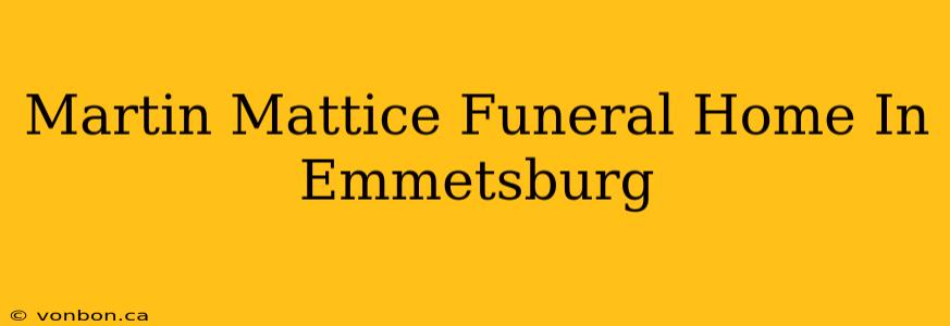 Martin Mattice Funeral Home In Emmetsburg