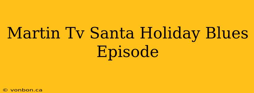 Martin Tv Santa Holiday Blues Episode