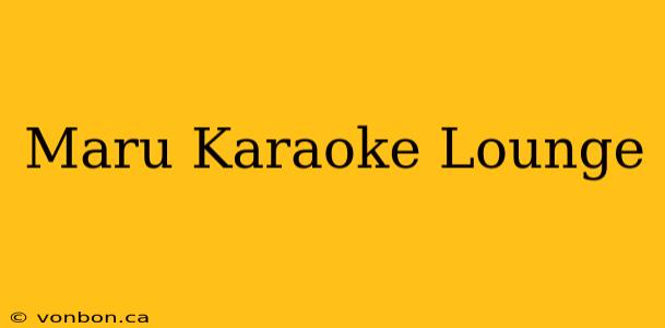 Maru Karaoke Lounge