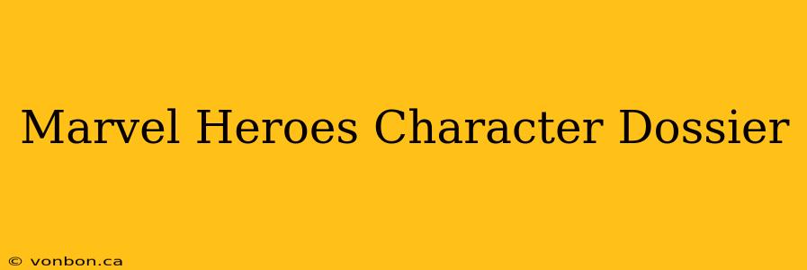 Marvel Heroes Character Dossier