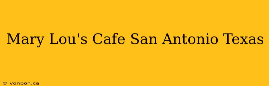 Mary Lou's Cafe San Antonio Texas