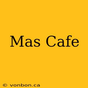 Mas Cafe